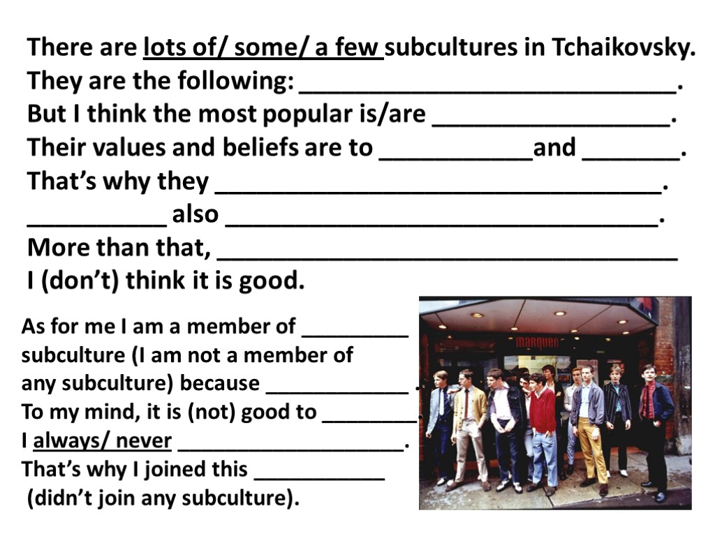 There are lots of/ some/ a few subcultures in Tchaikovsky. They are the following: